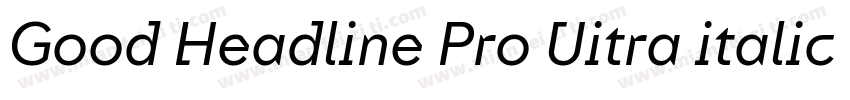Good Headline Pro Uitra italic字体转换